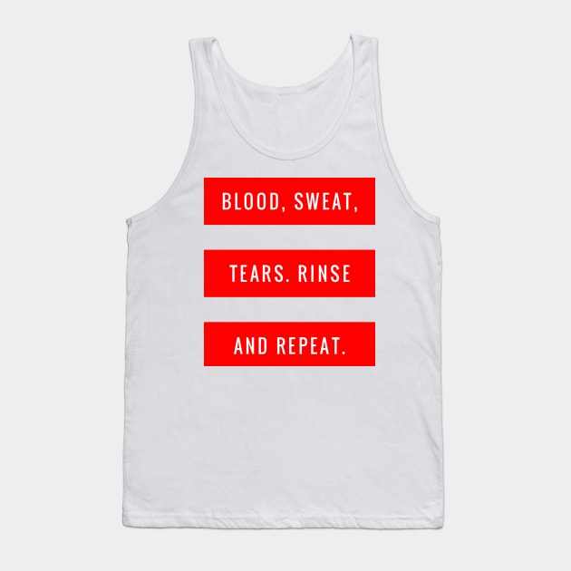 Blood Sweat Tears Rinse and Repeat Tank Top by GMAT